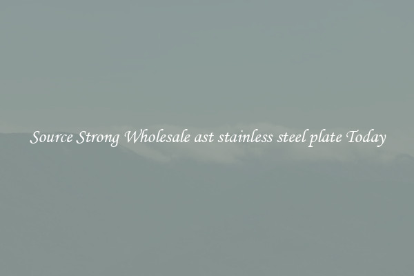 Source Strong Wholesale ast stainless steel plate Today