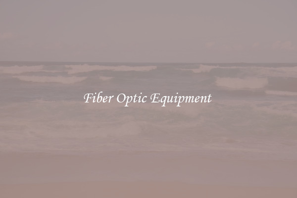 Fiber Optic Equipment 