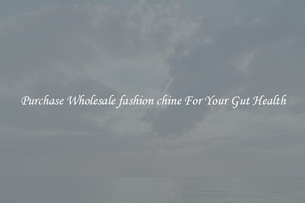 Purchase Wholesale fashion chine For Your Gut Health