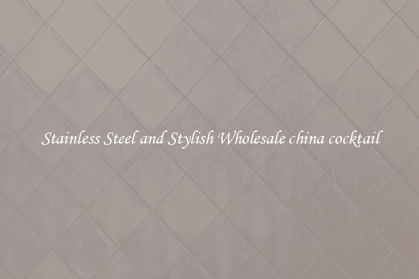 Stainless Steel and Stylish Wholesale china cocktail