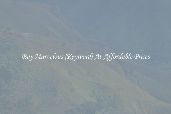 Buy Marvelous {Keyword} At Affordable Prices