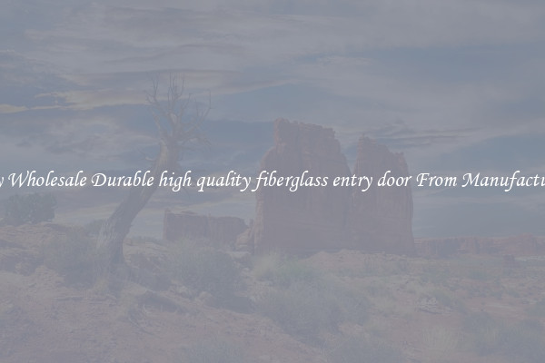 Buy Wholesale Durable high quality fiberglass entry door From Manufacturers
