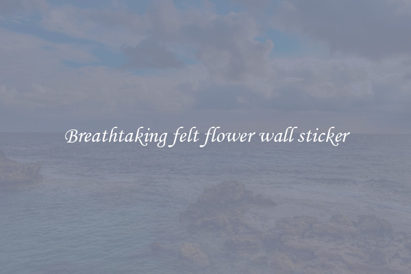 Breathtaking felt flower wall sticker