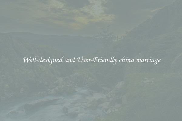 Well-designed and User-Friendly china marriage
