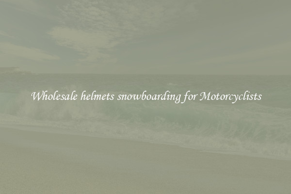 Wholesale helmets snowboarding for Motorcyclists