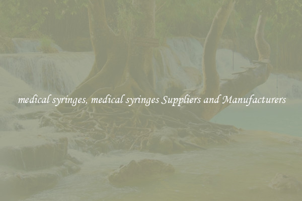 medical syringes, medical syringes Suppliers and Manufacturers