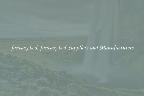 fantasy bed, fantasy bed Suppliers and Manufacturers