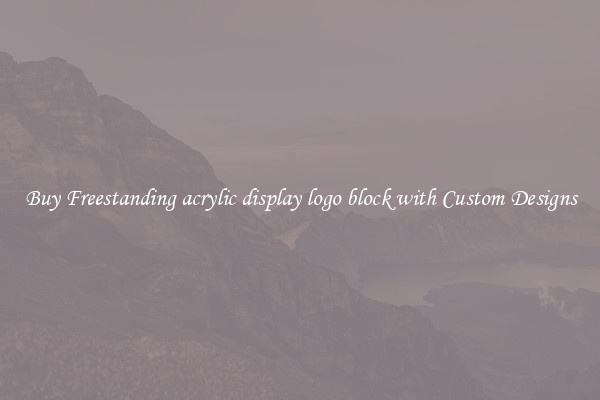 Buy Freestanding acrylic display logo block with Custom Designs