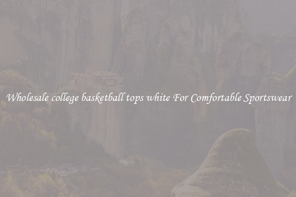 Wholesale college basketball tops white For Comfortable Sportswear