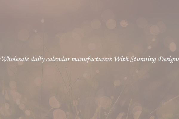 Wholesale daily calendar manufacturers With Stunning Designs