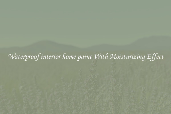 Waterproof interior home paint With Moisturizing Effect