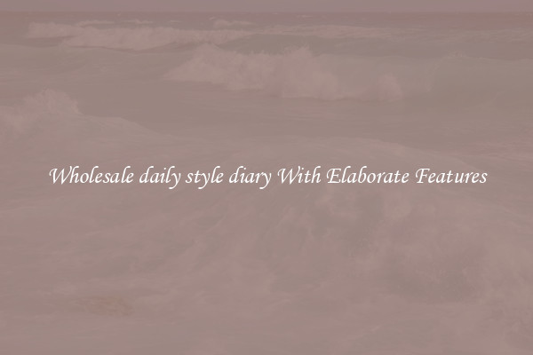 Wholesale daily style diary With Elaborate Features