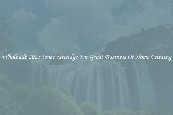 Wholesale 2023 toner cartridge For Great Business Or Home Printing
