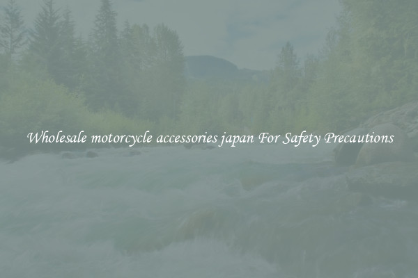 Wholesale motorcycle accessories japan For Safety Precautions