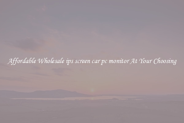 Affordable Wholesale ips screen car pc monitor At Your Choosing