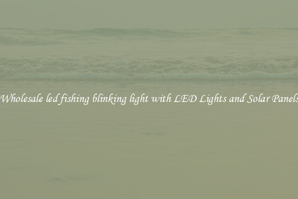 Wholesale led fishing blinking light with LED Lights and Solar Panels