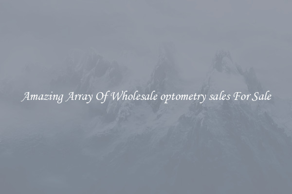 Amazing Array Of Wholesale optometry sales For Sale
