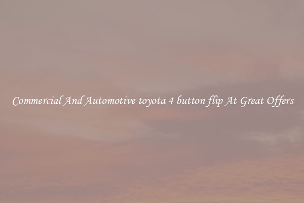 Commercial And Automotive toyota 4 button flip At Great Offers