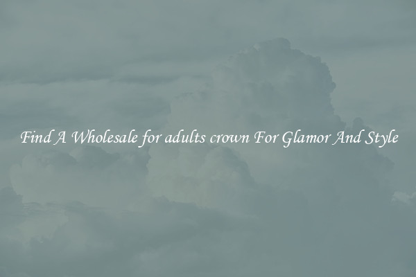 Find A Wholesale for adults crown For Glamor And Style