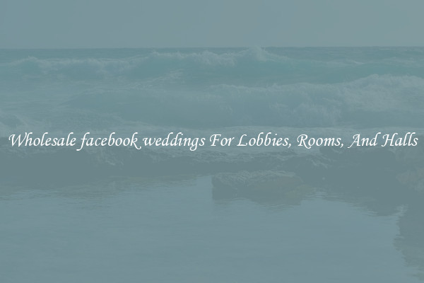 Wholesale facebook weddings For Lobbies, Rooms, And Halls