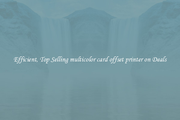 Efficient, Top Selling multicolor card offset printer on Deals