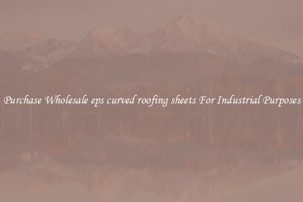 Purchase Wholesale eps curved roofing sheets For Industrial Purposes