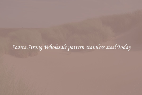 Source Strong Wholesale pattern stainless steel Today