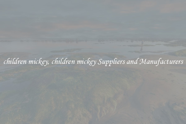 children mickey, children mickey Suppliers and Manufacturers