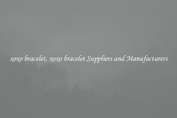 xoxo bracelet, xoxo bracelet Suppliers and Manufacturers