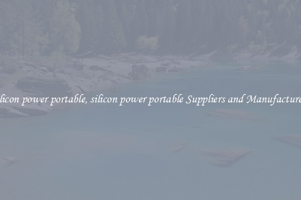 silicon power portable, silicon power portable Suppliers and Manufacturers