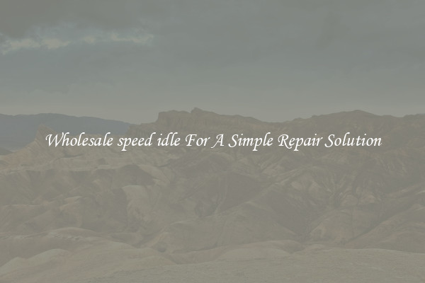 Wholesale speed idle For A Simple Repair Solution