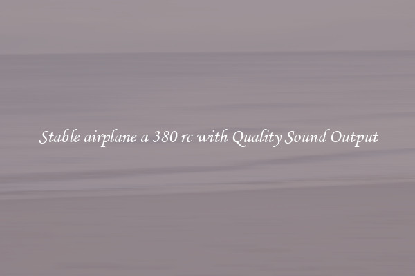 Stable airplane a 380 rc with Quality Sound Output