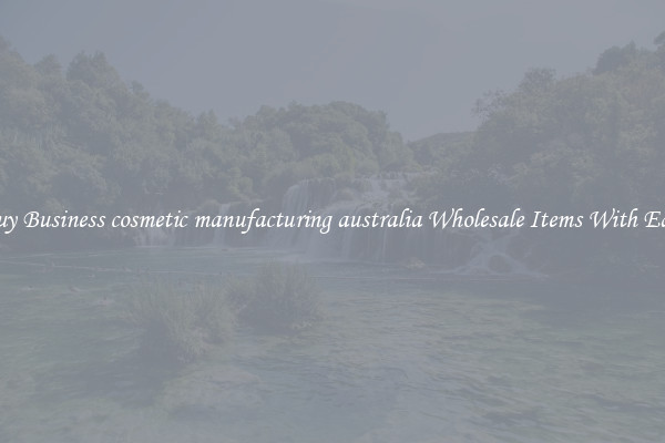 Buy Business cosmetic manufacturing australia Wholesale Items With Ease