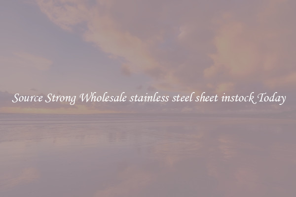 Source Strong Wholesale stainless steel sheet instock Today