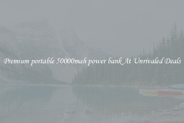 Premium portable 50000mah power bank At Unrivaled Deals