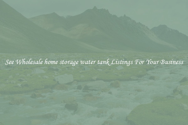 See Wholesale home storage water tank Listings For Your Business
