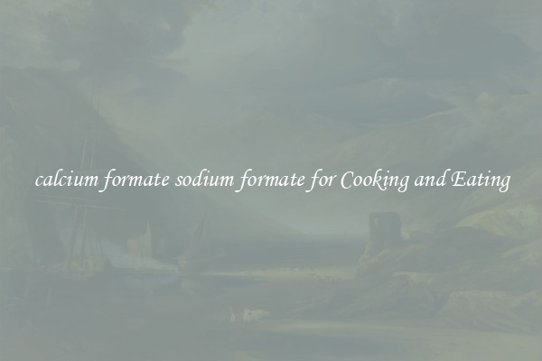calcium formate sodium formate for Cooking and Eating