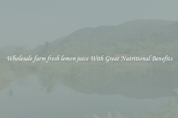 Wholesale farm fresh lemon juice With Great Nutritional Benefits