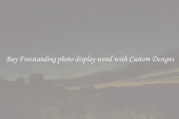 Buy Freestanding photo display wood with Custom Designs