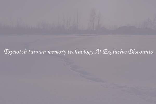 Topnotch taiwan memory technology At Exclusive Discounts