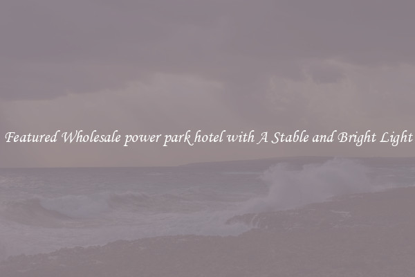 Featured Wholesale power park hotel with A Stable and Bright Light