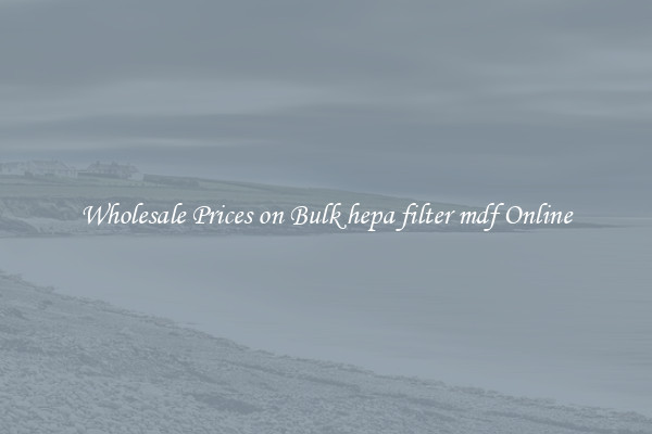Wholesale Prices on Bulk hepa filter mdf Online