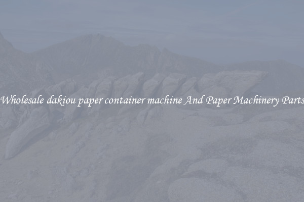 Wholesale dakiou paper container machine And Paper Machinery Parts