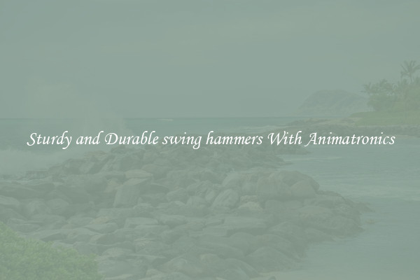 Sturdy and Durable swing hammers With Animatronics