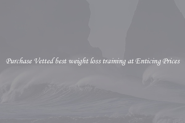 Purchase Vetted best weight loss training at Enticing Prices
