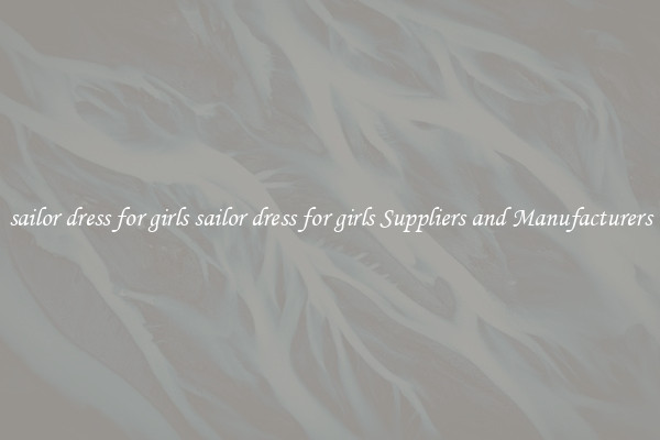sailor dress for girls sailor dress for girls Suppliers and Manufacturers