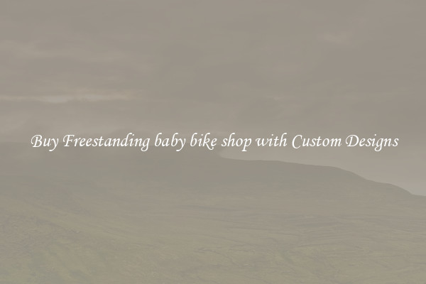 Buy Freestanding baby bike shop with Custom Designs