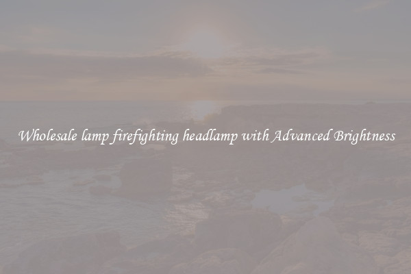 Wholesale lamp firefighting headlamp with Advanced Brightness