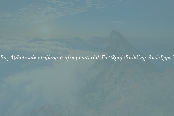 Buy Wholesale zhejiang roofing material For Roof Building And Repair