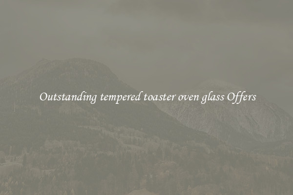 Outstanding tempered toaster oven glass Offers